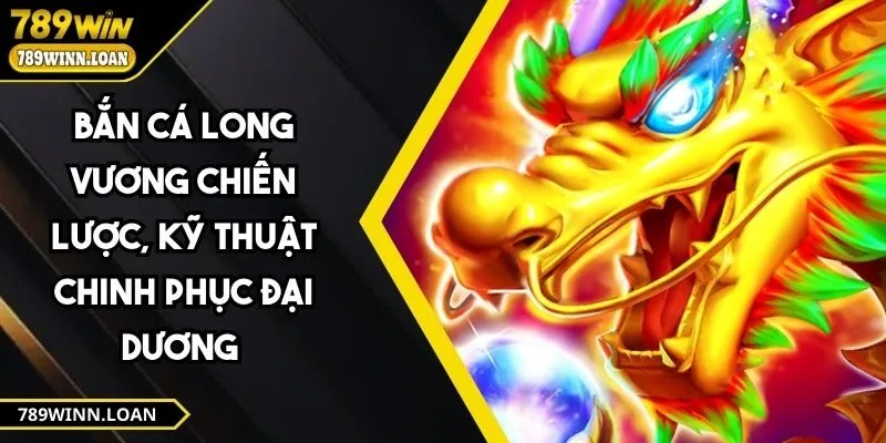 Bắn Cá Long Vương