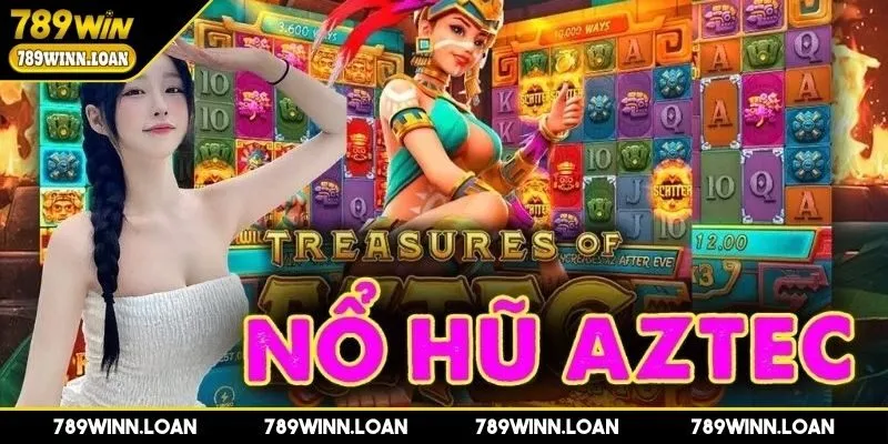 Nổ hũ Aztec mở ra cánh cổng huyền ảo cho hội viên