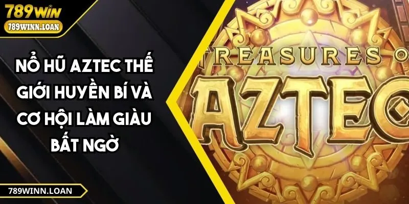 Nổ hũ Aztec